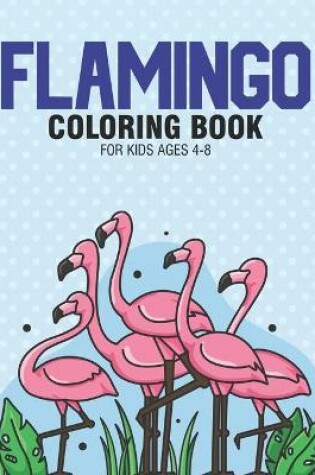 Cover of Flamingo Coloring Book For Kids 4-8