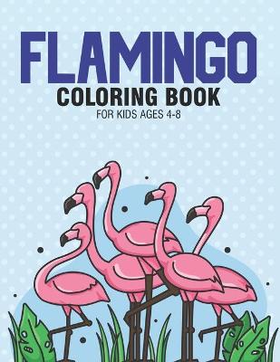 Book cover for Flamingo Coloring Book For Kids 4-8