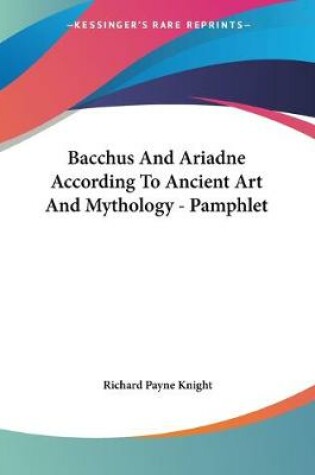 Cover of Bacchus And Ariadne According To Ancient Art And Mythology - Pamphlet