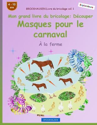 Book cover for BROCKHAUSEN Livre du bricolage vol. 1 - Mon grand livre du bricolage - Découper Masques pour le carnaval