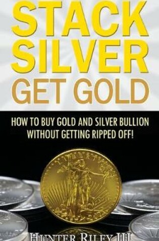 Cover of Stack Silver Get Gold