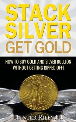 Book cover for Stack Silver Get Gold