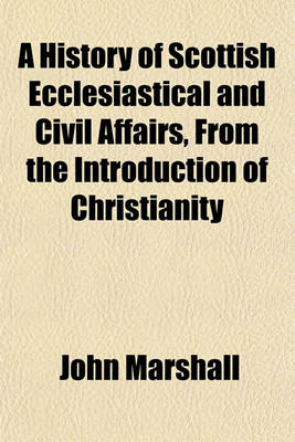 Book cover for A History of Scottish Ecclesiastical and Civil Affairs, from the Introduction of Christianity