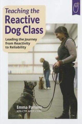 Cover of Teaching the Reactive Dog Class