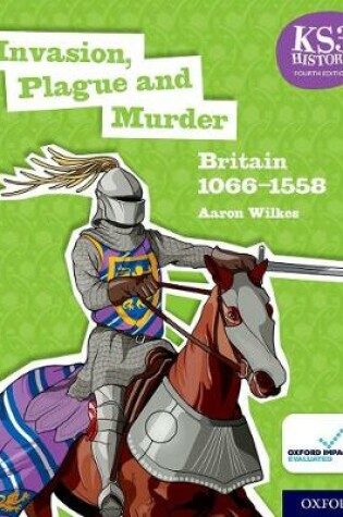 Cover of KS3 History 4th Edition: Invasion, Plague and Murder: Britain 1066-1558 Student Book