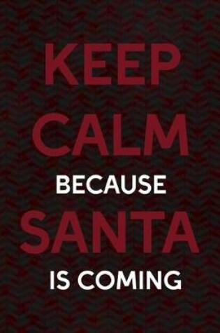 Cover of Keep Calm Because Santa Is Coming