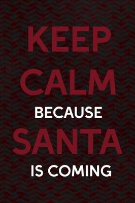 Book cover for Keep Calm Because Santa Is Coming