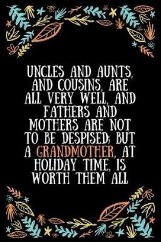 Cover of Uncles and aunts, and cousins, are all very well, and fathers and mothers are not to be despised; but a grandmother, at holiday time, is worth them al