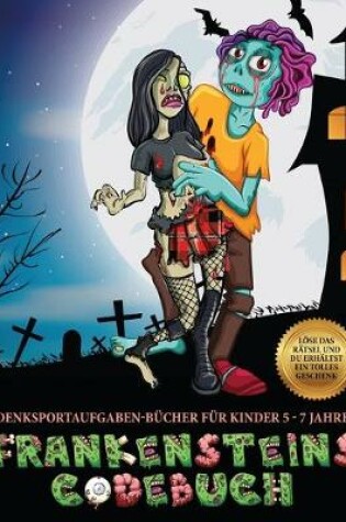 Cover of Denksportaufgaben-Bücher für Kinder 5 - 7 Jahre (Frankensteins Codebuch)