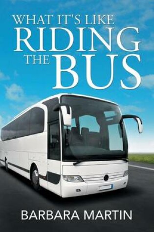 Cover of What It's Like Riding the Bus