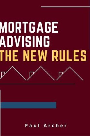 Cover of Mortgage Advising - The New Rules