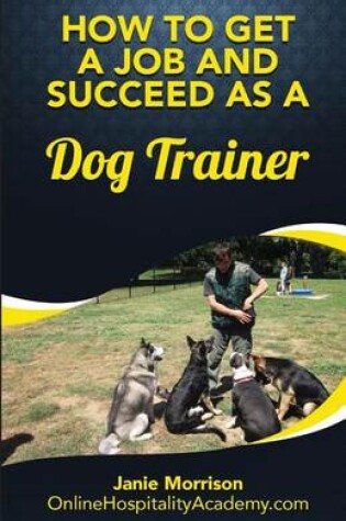 Cover of How to Get a Job and Succeed as a Dog Trainer