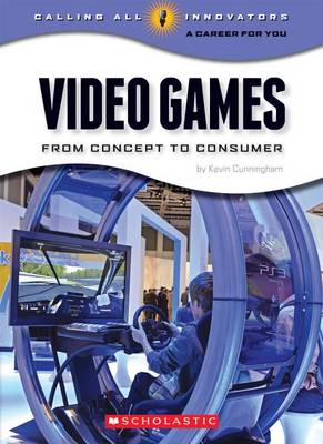 Book cover for Video Games: From Concept to Consumer (Calling All Innovators: Career for You)