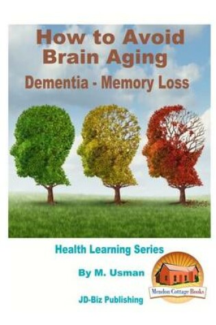 Cover of How to Avoid Brain Aging - Dementia - Memory Loss - Health Learning Series