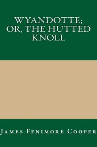 Cover of Wyandotte; Or, the Hutted Knoll
