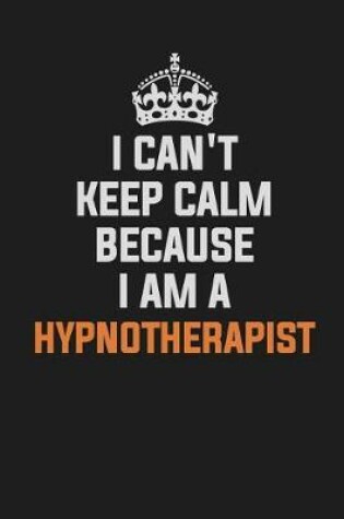 Cover of I Can't Keep Calm Because I Am a Hypnotherapist