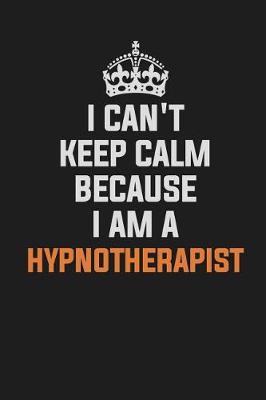 Book cover for I Can't Keep Calm Because I Am a Hypnotherapist