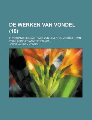 Book cover for de Werken Van Vondel; In Verband Gebracht Met Zyn Leven, En Voorzien Van Verklaring En Aanteekeningen (10 )