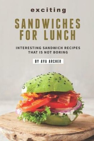 Cover of Exciting Sandwiches for Lunch