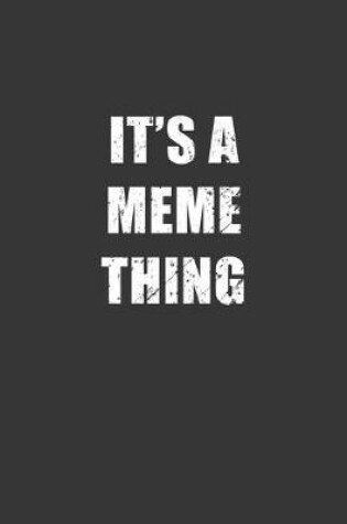 Cover of Its A Meme Thing Notebook