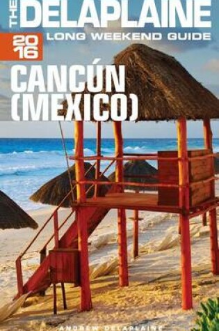 Cover of Cancun (Mexico) - The Delaplaine 2016 Long Weekend Guide