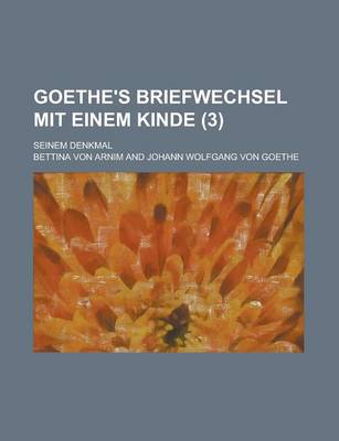 Book cover for Goethe's Briefwechsel Mit Einem Kinde; Seinem Denkmal (3 )