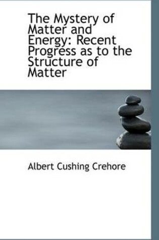 Cover of The Mystery of Matter and Energy