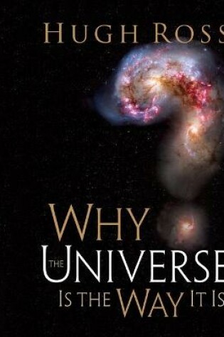 Cover of Why the Universe Is the Way It Is (Reasons to Believe)