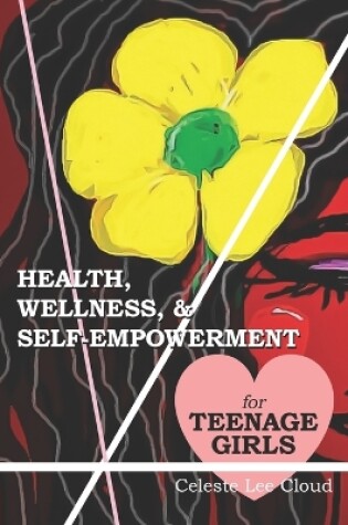 Cover of Health, Wellness, & Self-Empowerment for Teenage Girls