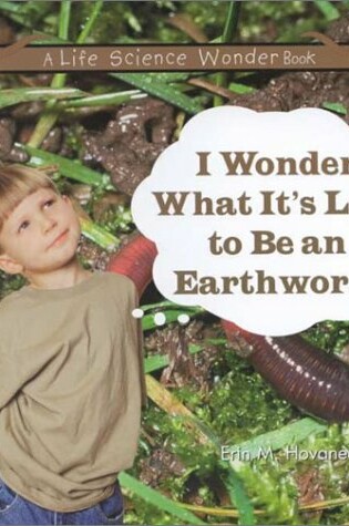 Cover of I Wonder What it's Like to be an Earthworm