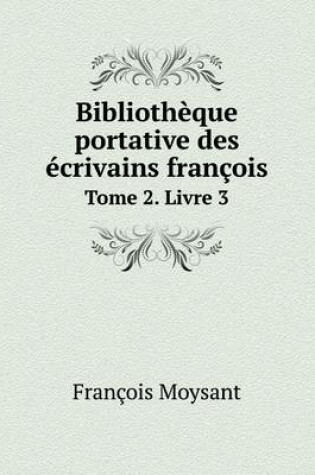 Cover of Bibliothèque portative des écrivains françois Tome 2. Livre 3