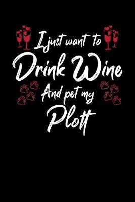 Book cover for I Just Wanna Drink Wine And Pet My Plott