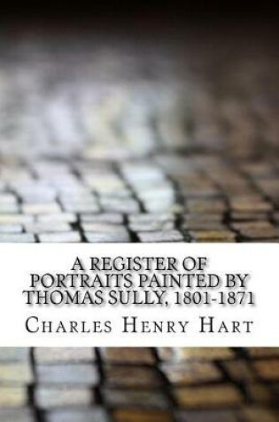 Cover of A Register of Portraits Painted by Thomas Sully, 1801-1871