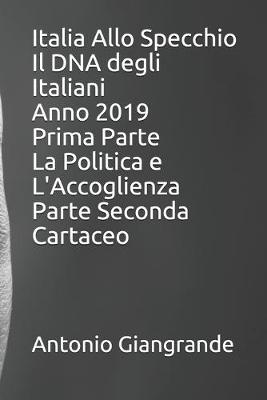 Book cover for Italia Allo Specchio Il DNA degli Italiani Anno 2019 Prima Parte La Politica e L'Accoglienza Parte Seconda Cartaceo