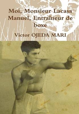 Book cover for Moi, Monsieur Lacasa Manuel, Entraineur De Boxe