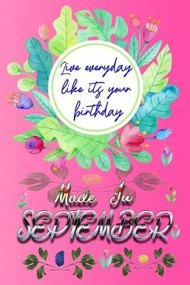 Book cover for Live Everyday Like Its Your Birthday Made In September