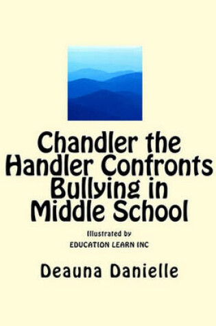 Cover of Chandler the Handler Confronts Bullying in Middle School