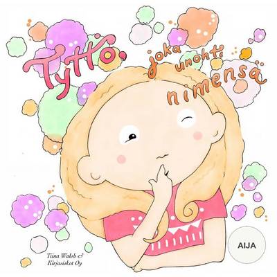 Book cover for Tyttö, joka unohti nimensä AIJA
