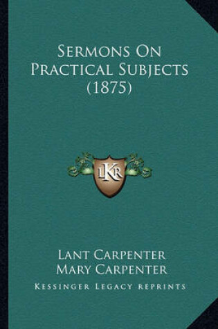 Cover of Sermons on Practical Subjects (1875) Sermons on Practical Subjects (1875)