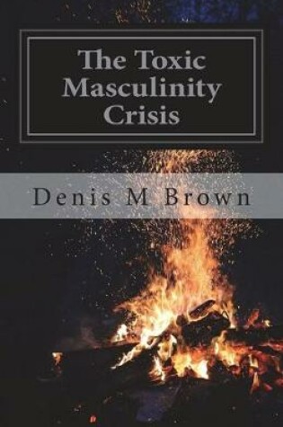 Cover of The Toxic Masculinity Crisis