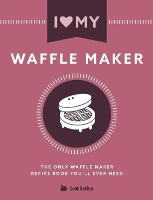 Book cover for I Love My Waffle Maker