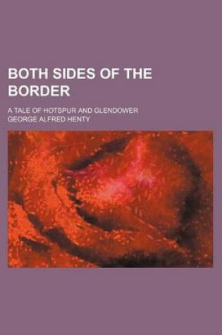 Cover of Both Sides of the Border; A Tale of Hotspur and Glendower