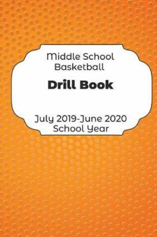 Cover of Middle School Basketball Drill Book July 2019 - June 2020 School Year