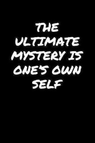 Cover of The Ultimate Mystery Is One's Own Self�