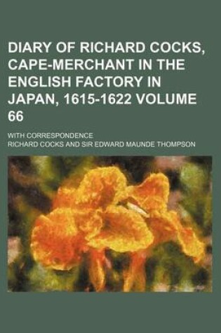 Cover of Diary of Richard Cocks, Cape-Merchant in the English Factory in Japan, 1615-1622 Volume 66; With Correspondence