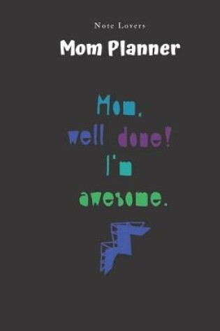 Cover of Mom Well Done I'm Awesome - Mom Planner