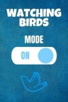 Book cover for Watching Birds Mode On