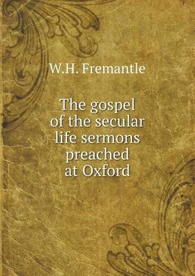 Book cover for The gospel of the secular life sermons preached at Oxford