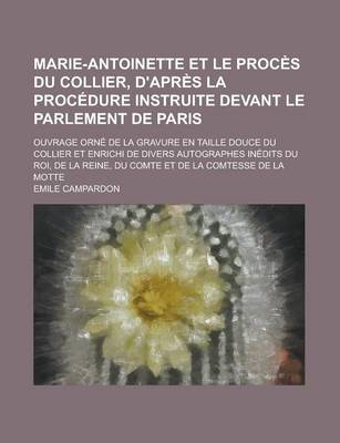 Book cover for Marie-Antoinette Et Le Proces Du Collier, D'Apres La Procedure Instruite Devant Le Parlement de Paris; Ouvrage Orne de la Gravure En Taille Douce Du C