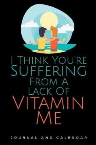 Cover of I Think You're Suffering from a Lack of Vitamin Me